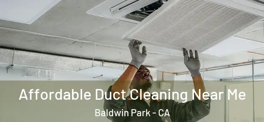  Affordable Duct Cleaning Near Me Baldwin Park - CA