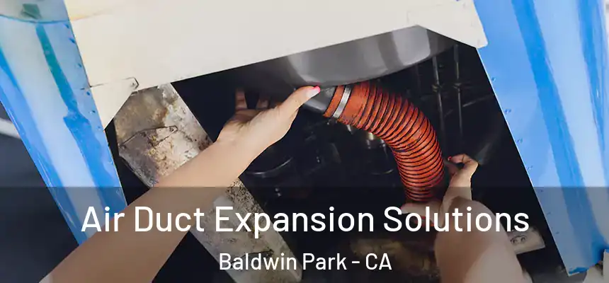  Air Duct Expansion Solutions Baldwin Park - CA