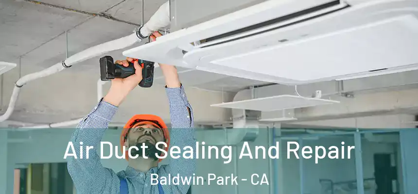  Air Duct Sealing And Repair Baldwin Park - CA