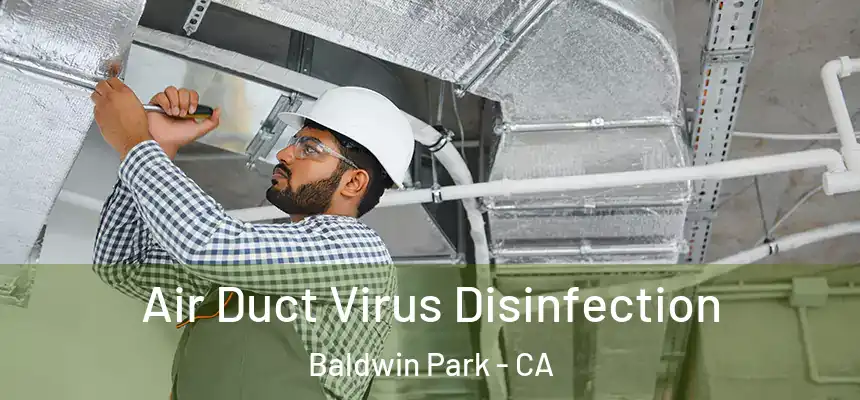  Air Duct Virus Disinfection Baldwin Park - CA