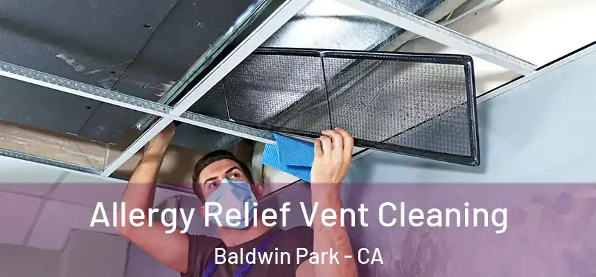  Allergy Relief Vent Cleaning Baldwin Park - CA
