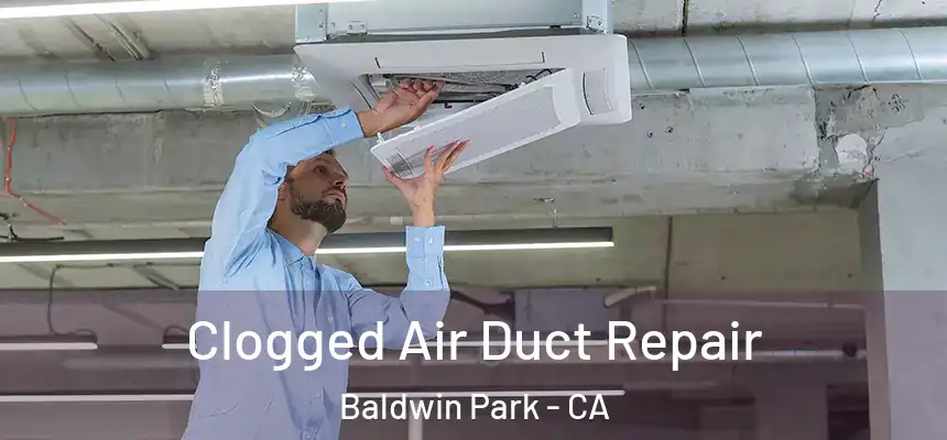  Clogged Air Duct Repair Baldwin Park - CA