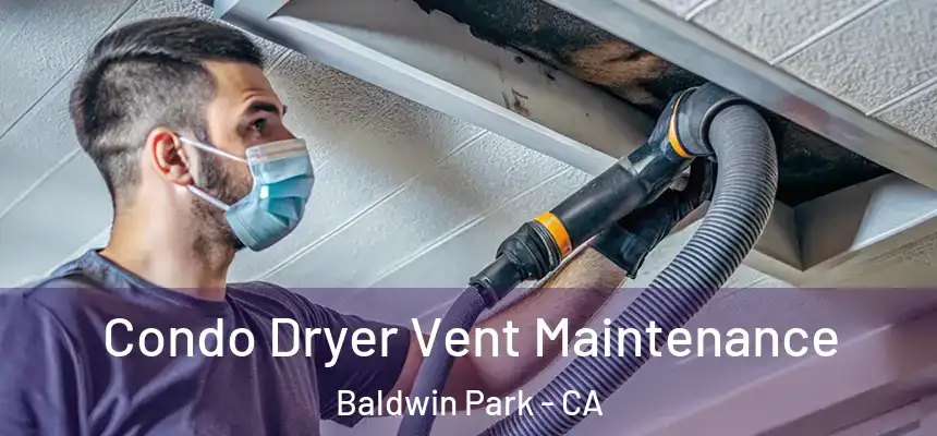  Condo Dryer Vent Maintenance Baldwin Park - CA