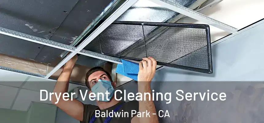  Dryer Vent Cleaning Service Baldwin Park - CA