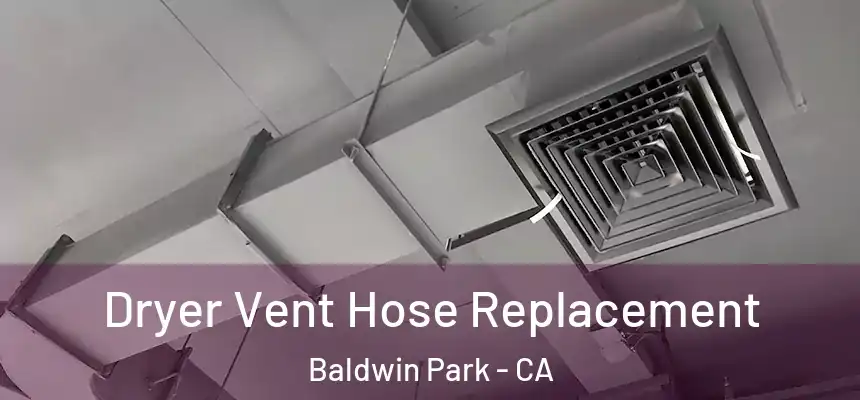  Dryer Vent Hose Replacement Baldwin Park - CA