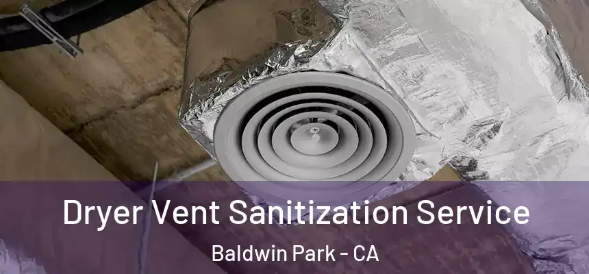  Dryer Vent Sanitization Service Baldwin Park - CA