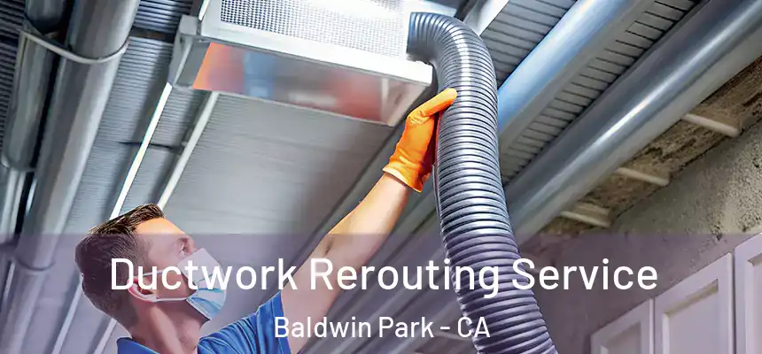  Ductwork Rerouting Service Baldwin Park - CA