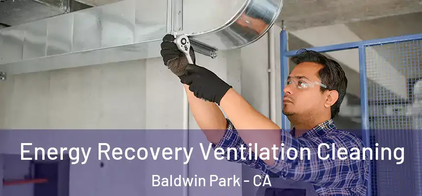  Energy Recovery Ventilation Cleaning Baldwin Park - CA