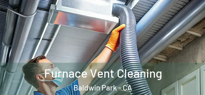  Furnace Vent Cleaning Baldwin Park - CA