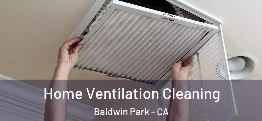  Home Ventilation Cleaning Baldwin Park - CA