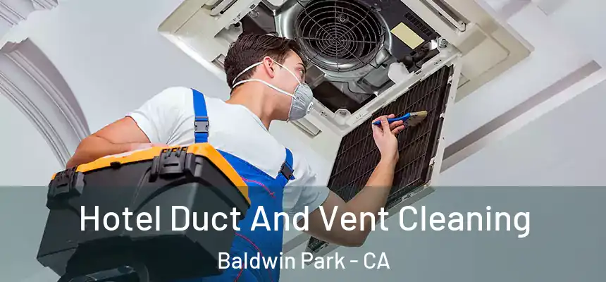  Hotel Duct And Vent Cleaning Baldwin Park - CA