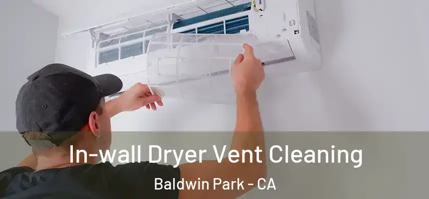  In-wall Dryer Vent Cleaning Baldwin Park - CA