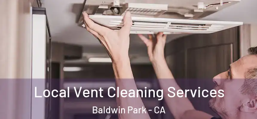  Local Vent Cleaning Services Baldwin Park - CA