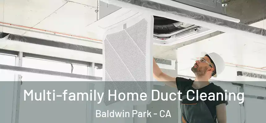  Multi-family Home Duct Cleaning Baldwin Park - CA