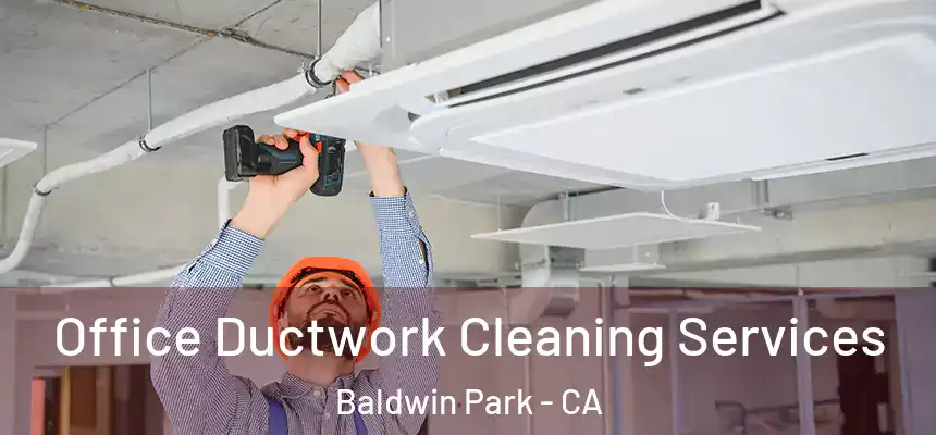  Office Ductwork Cleaning Services Baldwin Park - CA