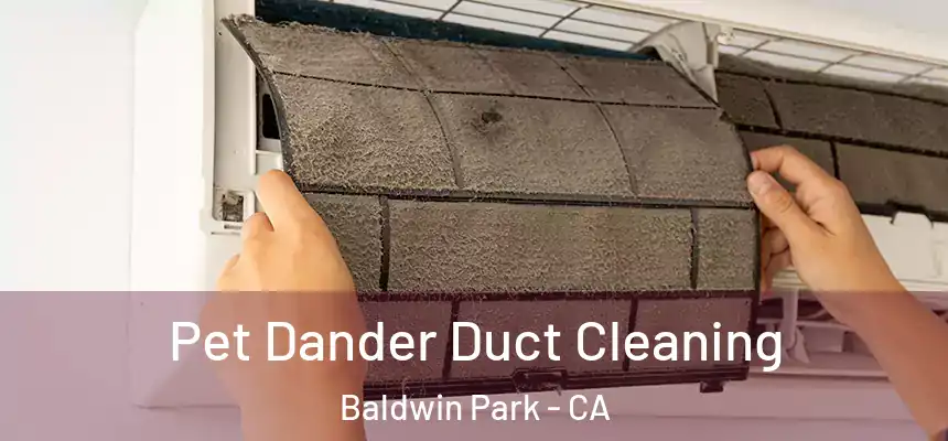  Pet Dander Duct Cleaning Baldwin Park - CA