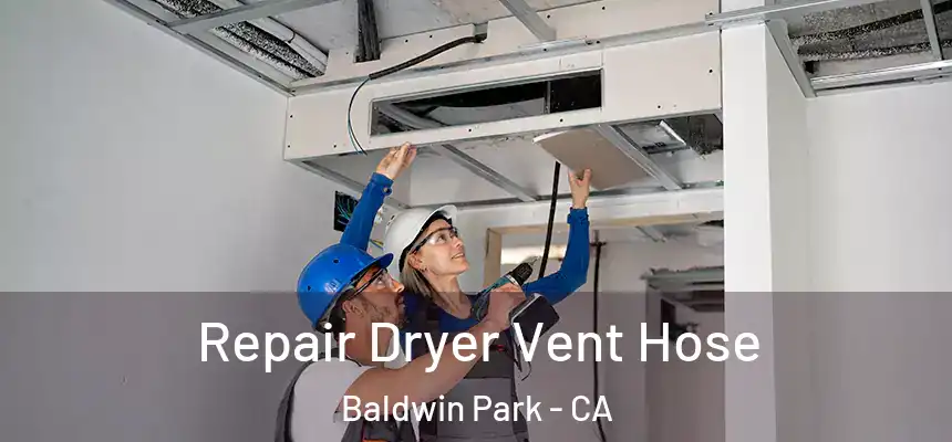  Repair Dryer Vent Hose Baldwin Park - CA
