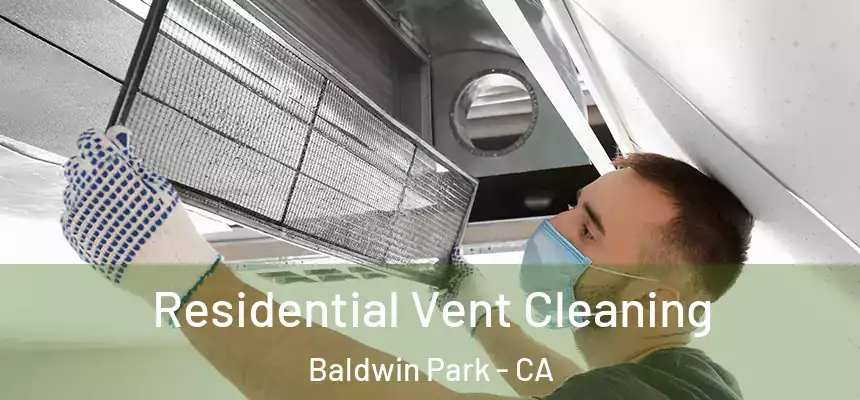  Residential Vent Cleaning Baldwin Park - CA