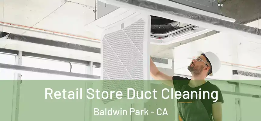 Retail Store Duct Cleaning Baldwin Park - CA