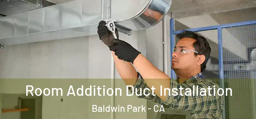  Room Addition Duct Installation Baldwin Park - CA