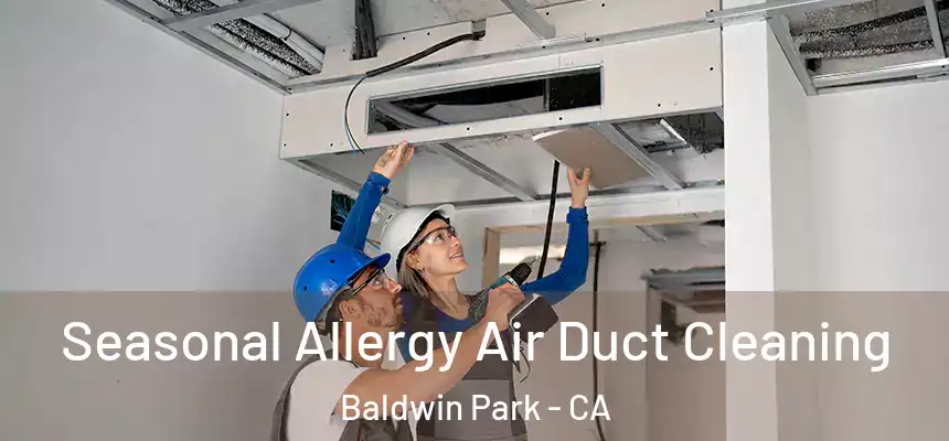  Seasonal Allergy Air Duct Cleaning Baldwin Park - CA